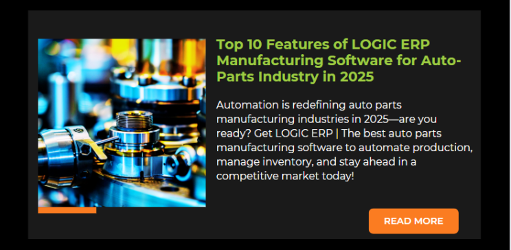 Top 10 Features of LOGIC ERP Manufacturing Software for Auto-Parts Industry in 2025