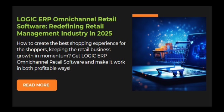 LOGIC ERP Omnichannel Retail Software: Redefining Retail Management Industry in 2025