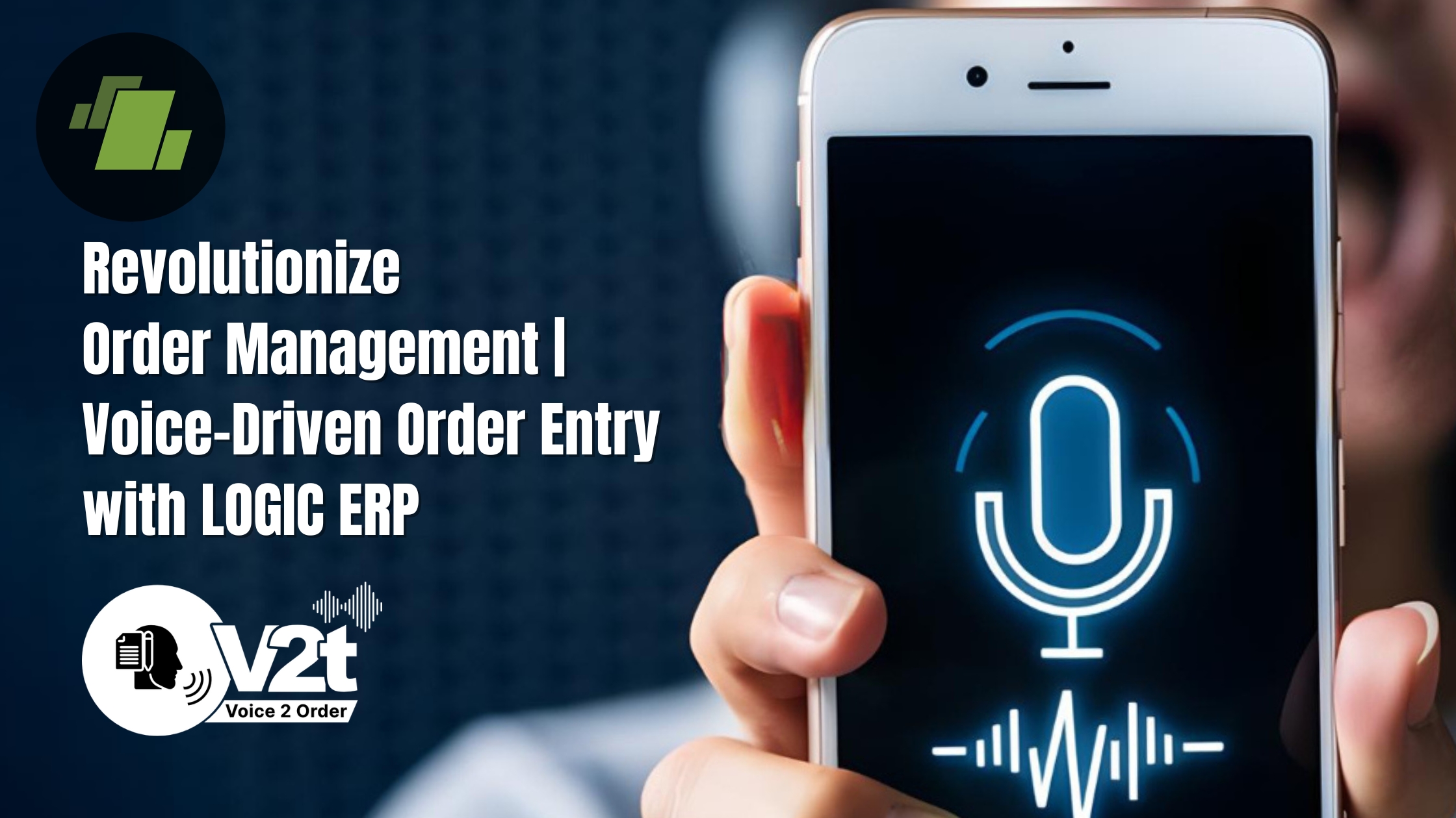 Revolutionize Order Management with LOGIC ERP’s Voice-Based Order Feature