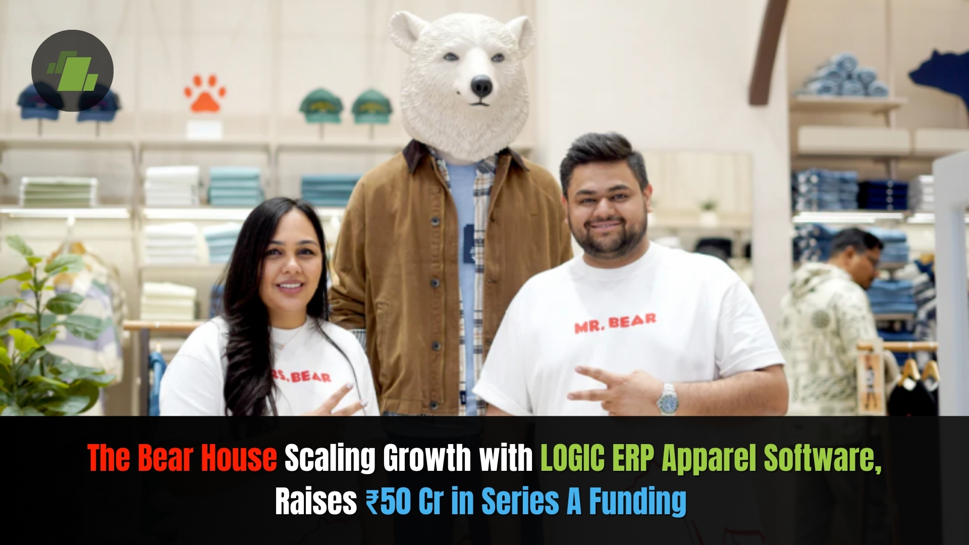 The Bear House Raises ₹50 Cr in Series A Funding, Scaling Growth with LOGIC ERP Apparel Software