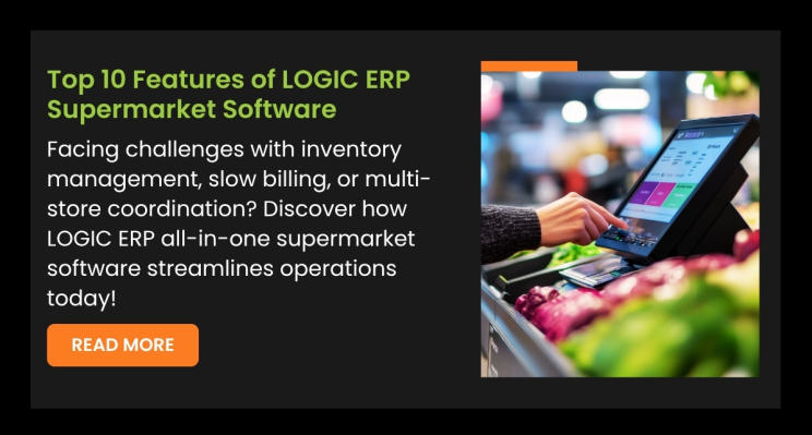 Top 10 Features of LOGIC ERP Supermarket Software