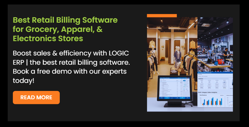 Best Retail Billing Software for Grocery, Apparel, and Electronics Stores: How LOGIC ERP Can Transform Your Retail Business