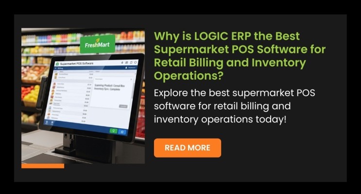 Why is LOGIC ERP the Best Supermarket POS Software for Retail Billing and Inventory Operations?