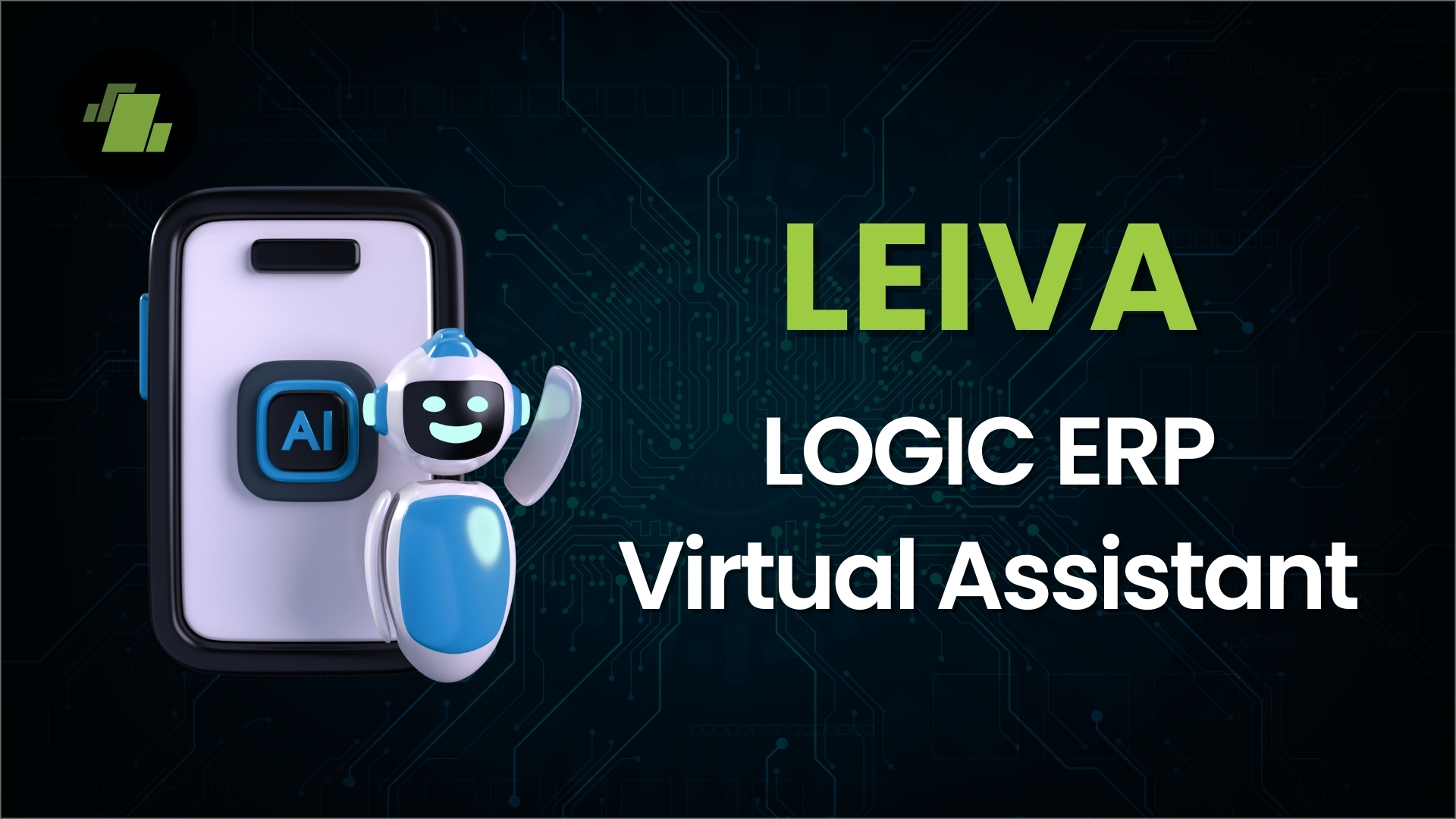 LEIVA – LOGIC ERP Virtual Assistant: The Smart AI Agent Powering Faster ERP Operations
