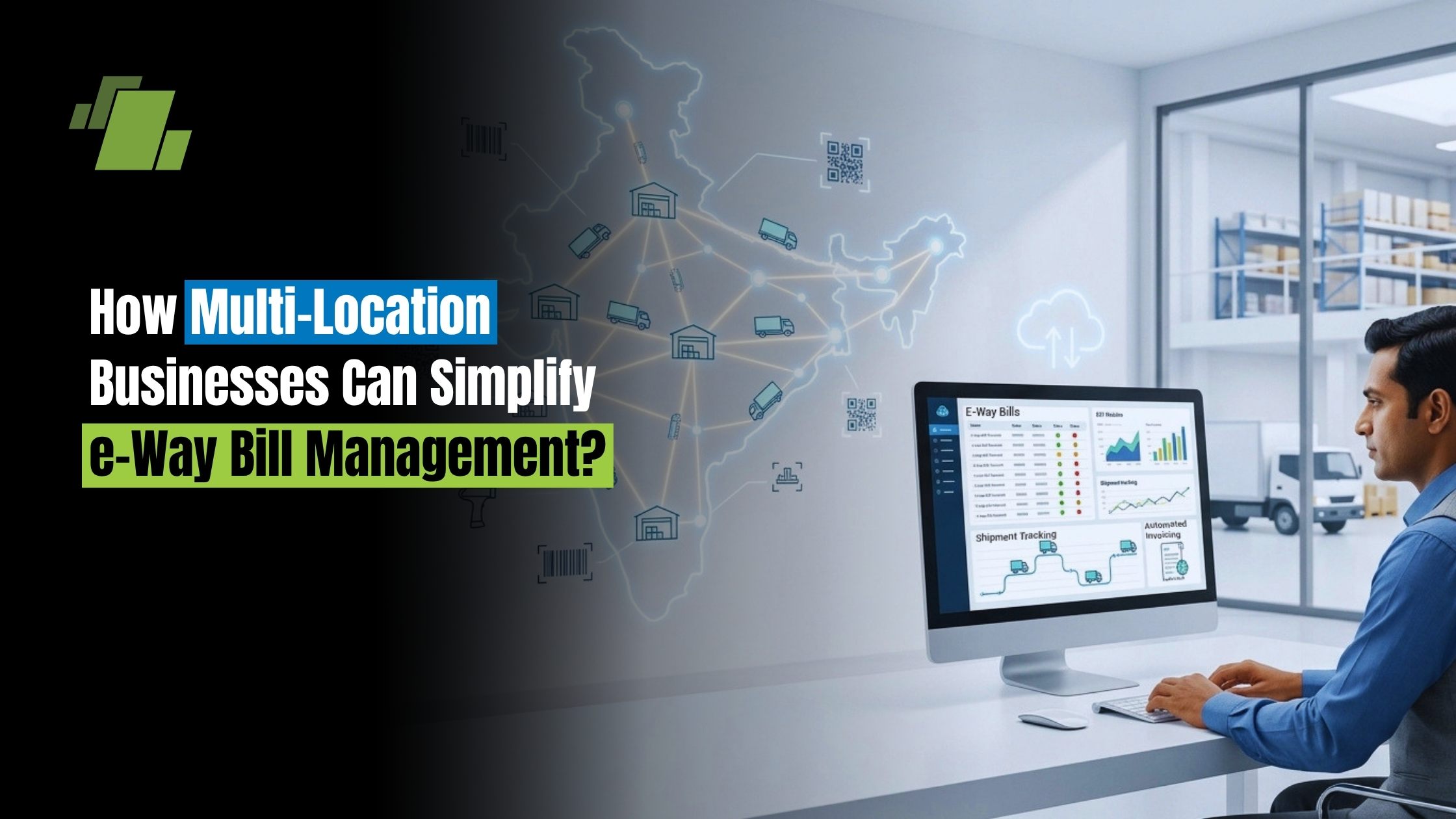 How Multi-Location Businesses Can Simplify e-Way Bill Management