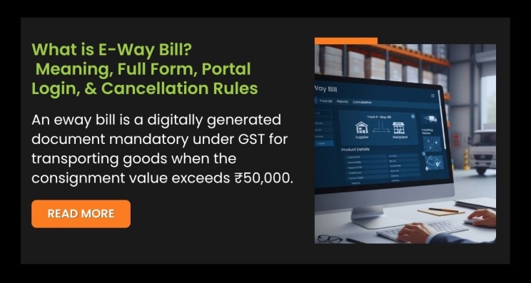 What is E-Way Bill: Meaning, Full Form, Portal Login, Cancellation Rules, Tracking, and Bill-to-Ship-To Explained