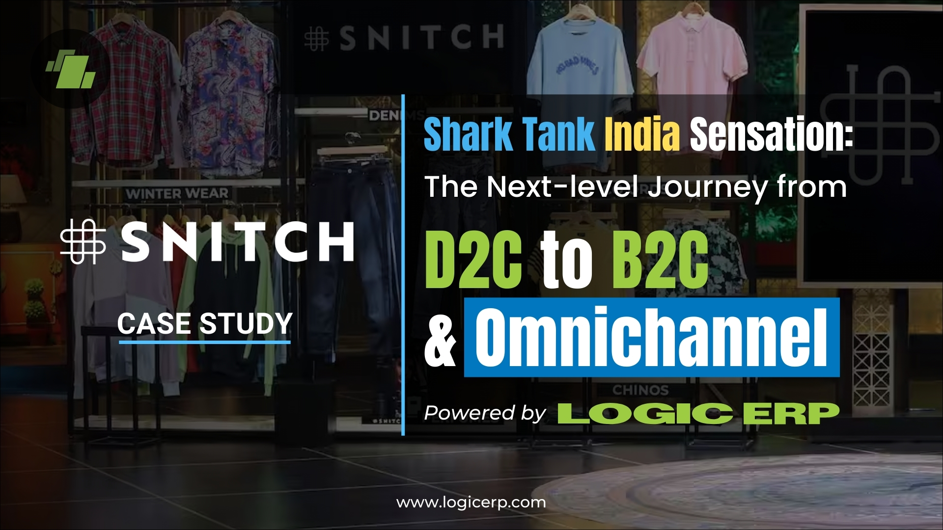 Shark Tank India Sensation- SNITCH & Its Journey from D2C to B2C & Omnichannel with LOGIC ERP Software Solution